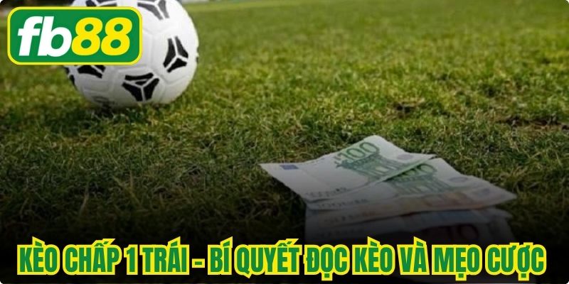 Kèo Chấp 1 Trái