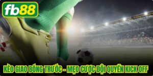 Kèo Giao Bóng Trước