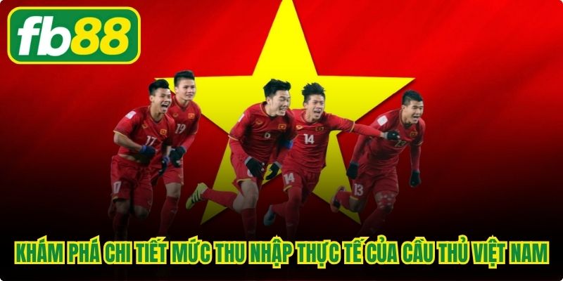 Khám phá chi tiết mức thu nhập thực tế của cầu thủ Việt Nam