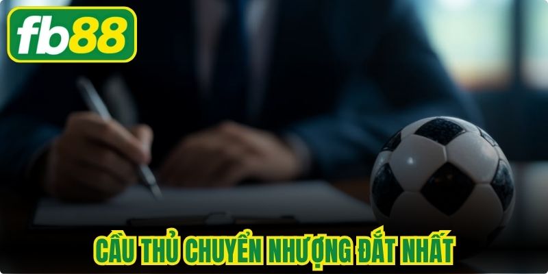 Cầu Thủ Chuyển Nhượng Đắt Nhất