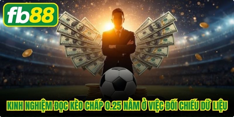 Kinh nghiệm đọc kèo chấp 0.25 nằm ở việc đối chiếu nhiều dữ liệu