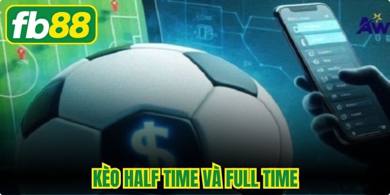 Kèo Half Time Và Full Time