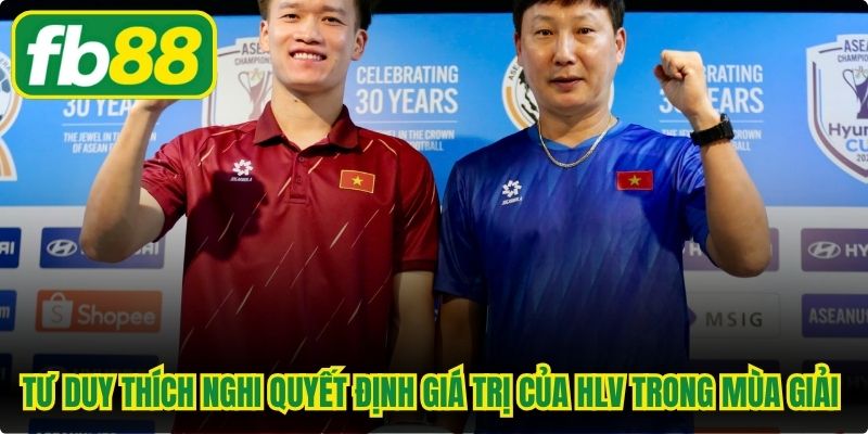 Tư duy thích nghi quyết định giá trị của HLV trong mùa giải mới